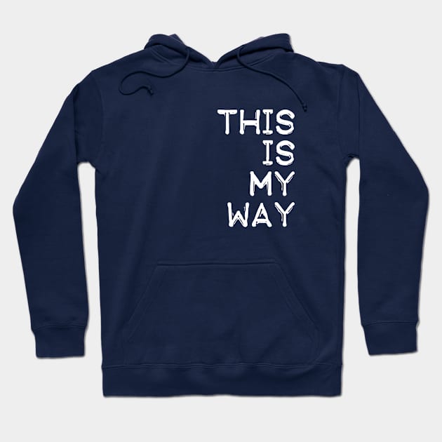 This Is My Way Hoodie by CreativeIkbar Prints